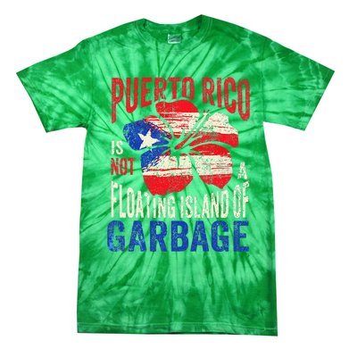 Puerto Rico Is Not A Floating Island Of Garbage Tie-Dye T-Shirt