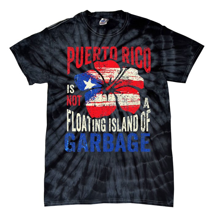 Puerto Rico Is Not A Floating Island Of Garbage Gift Tie-Dye T-Shirt