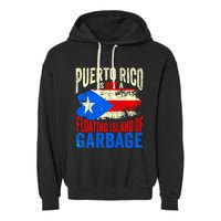Puerto Rico Is Not A Floating Island Of Garbage Garment-Dyed Fleece Hoodie