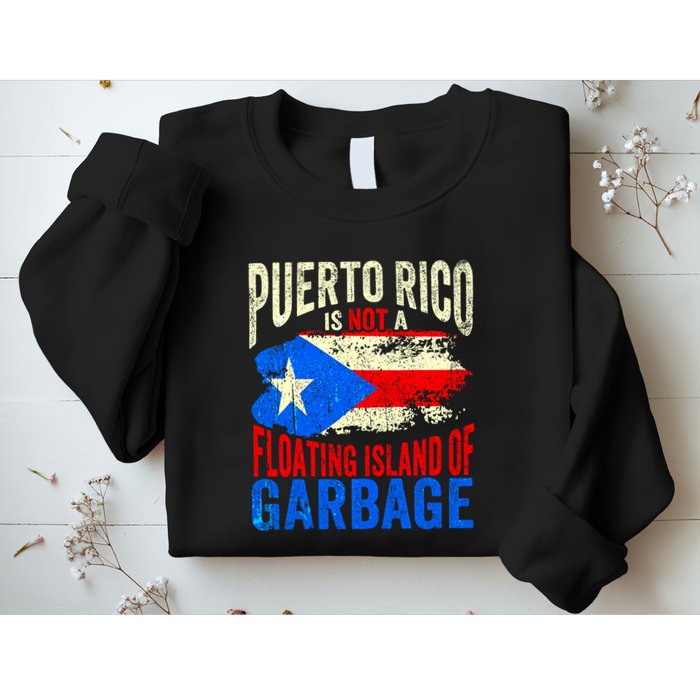 Puerto Rico Is Not A Floating Island Of Garbage Sweatshirt