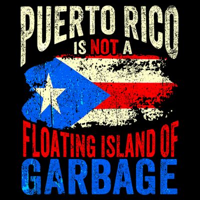 Puerto Rico Is Not A Floating Island Of Garbage T-Shirt