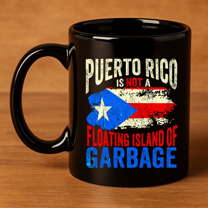 Puerto Rico Is Not A Floating Island Of Garbage 11oz C Handle Ceramic Mug