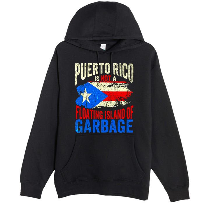 Puerto Rico Is Not A Floating Island Of Garbage Premium Pullover Hoodie