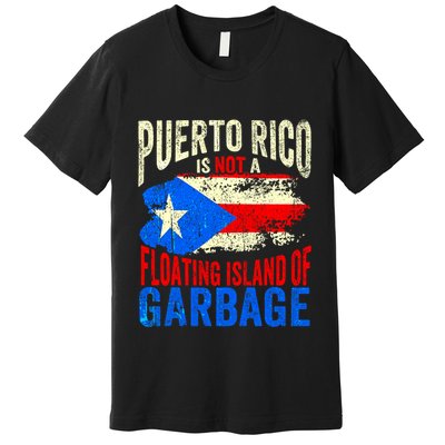 Puerto Rico Is Not A Floating Island Of Garbage Premium T-Shirt