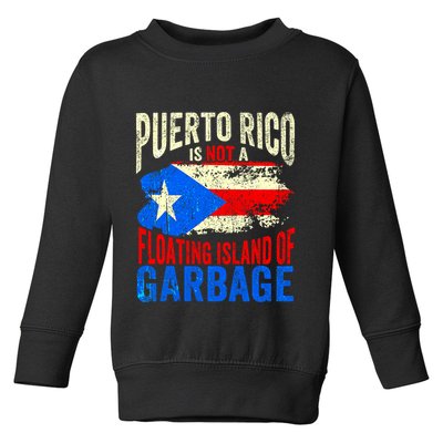 Puerto Rico Is Not A Floating Island Of Garbage Toddler Sweatshirt