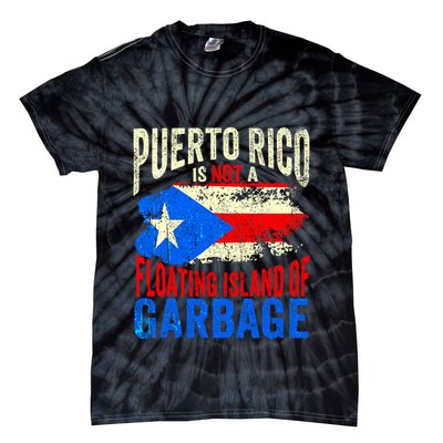 Puerto Rico Is Not A Floating Island Of Garbage Tie-Dye T-Shirt