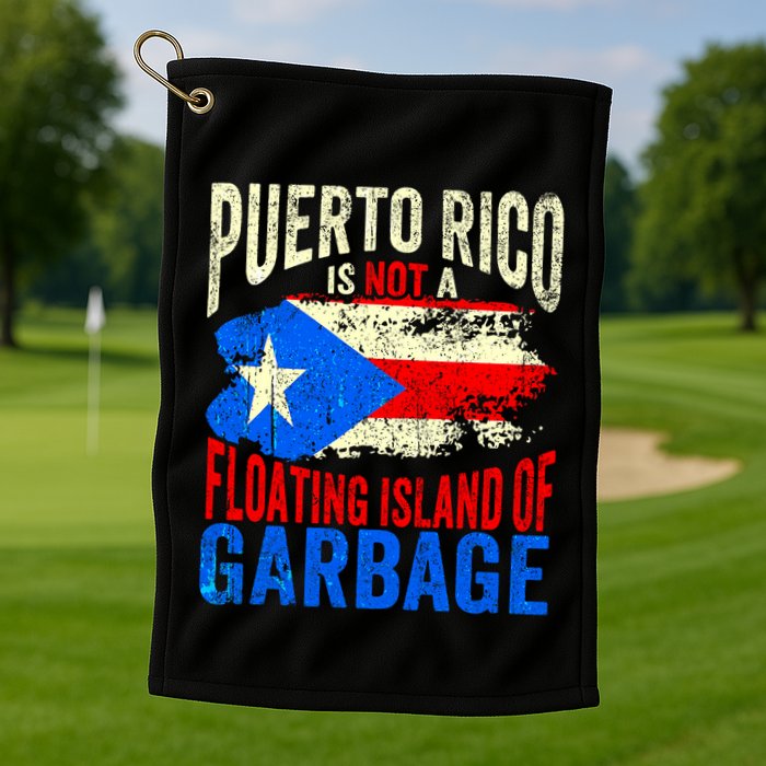 Puerto Rico Is Not A Floating Island Of Garbage Golf Towel