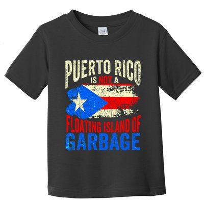 Puerto Rico Is Not A Floating Island Of Garbage Toddler T-Shirt