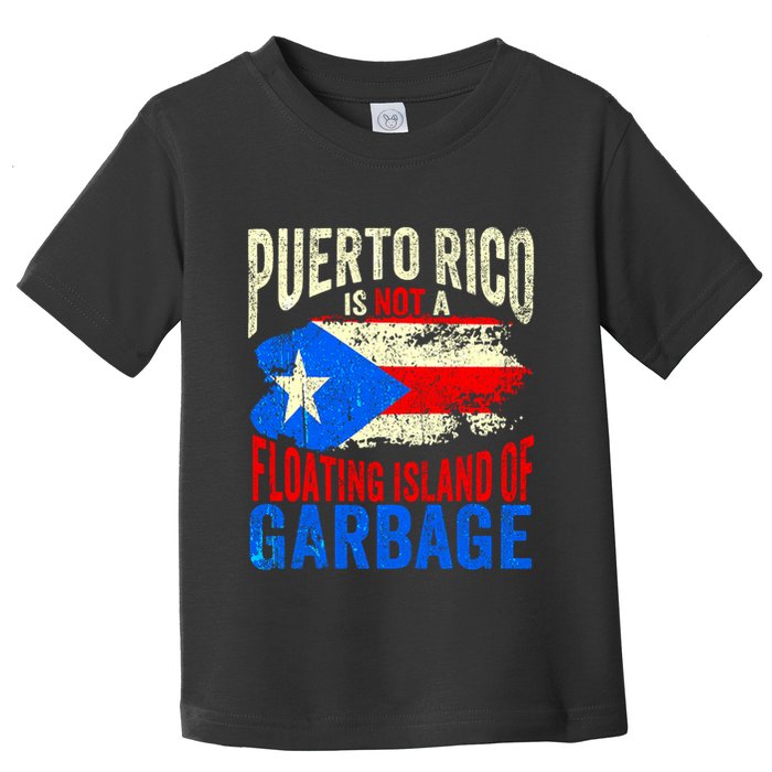 Puerto Rico Is Not A Floating Island Of Garbage Toddler T-Shirt