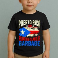 Puerto Rico Is Not A Floating Island Of Garbage Toddler T-Shirt