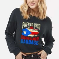 Puerto Rico Is Not A Floating Island Of Garbage Cropped Pullover Crew