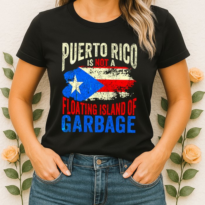 Puerto Rico Is Not A Floating Island Of Garbage Womens T-Shirt