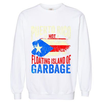Puerto Rico Is Not A Floating Island Of Garbage Garment-Dyed Sweatshirt