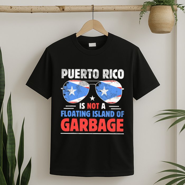 Puerto Rico Is Not A Floating Island Of Garbage T-Shirt