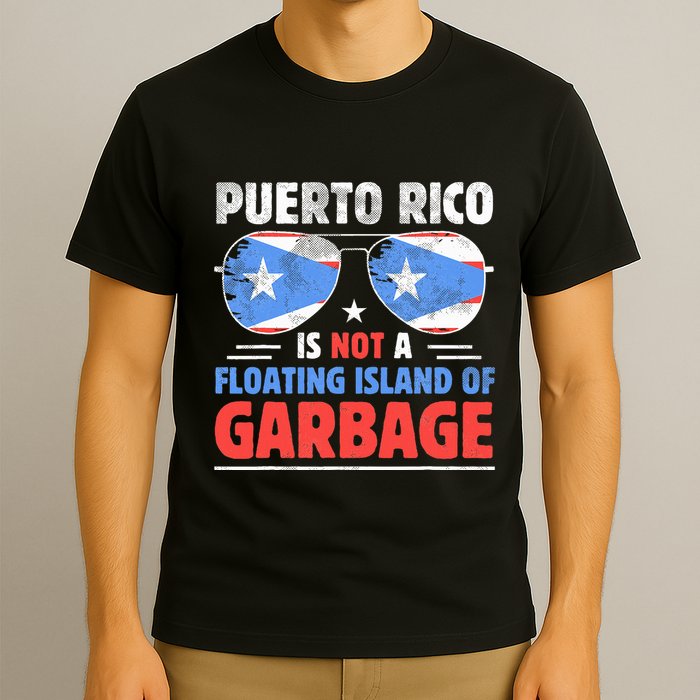 Puerto Rico Is Not A Floating Island Of Garbage T-Shirt