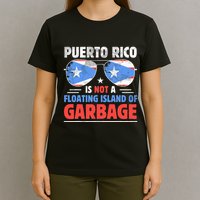 Puerto Rico Is Not A Floating Island Of Garbage T-Shirt