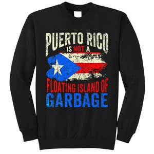 Puerto Rico Is Not A Floating Island Of Garbage Gift Sweatshirt