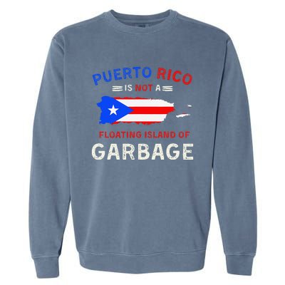 Puerto Rico Is Not A Floating Island Of Garbage Garment-Dyed Sweatshirt