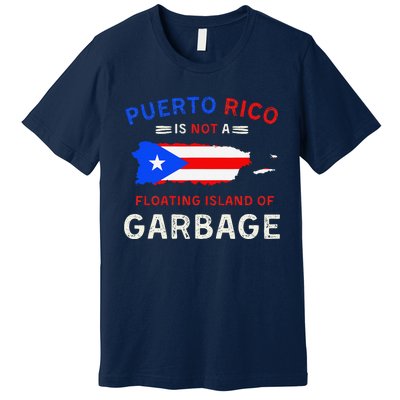 Puerto Rico Is Not A Floating Island Of Garbage Premium T-Shirt