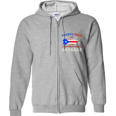 Puerto Rico Is Not A Floating Island Of Garbage Full Zip Hoodie