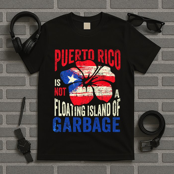 Puerto Rico Is Not A Floating Island Of Garbage T-Shirt