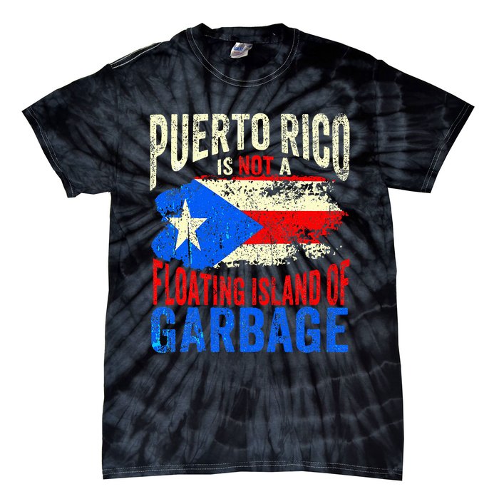 Puerto Rico Is Not A Floating Island Of Garbage Tie-Dye T-Shirt