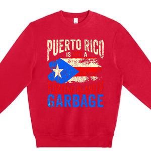 Puerto Rico Is Not A Floating Island Of Garbage Premium Crewneck Sweatshirt