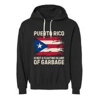Puerto Rico Is Not A Floating Island Of Garbage Garment-Dyed Fleece Hoodie
