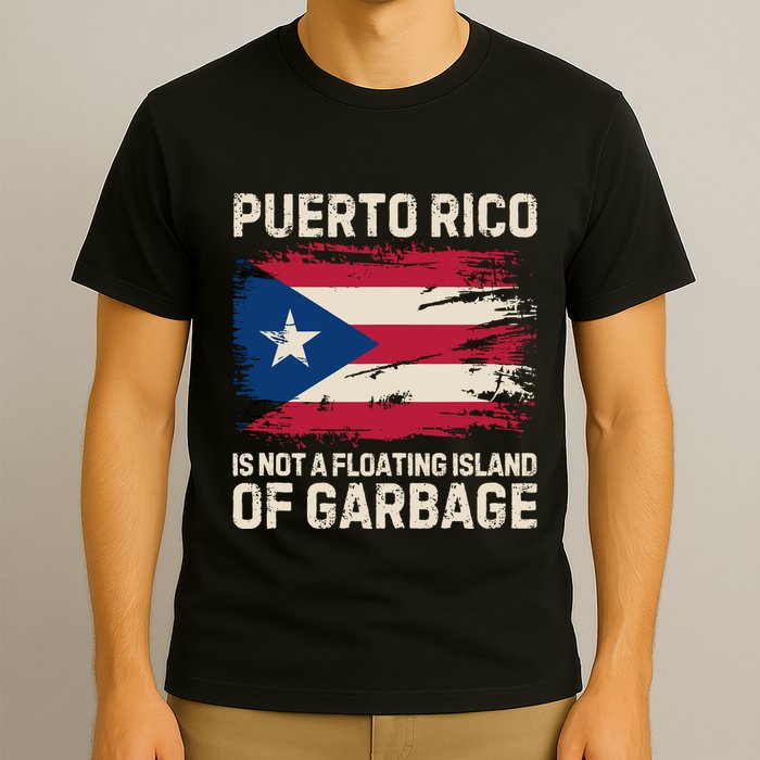 Puerto Rico Is Not A Floating Island Of Garbage T-Shirt