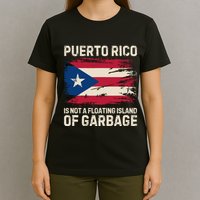 Puerto Rico Is Not A Floating Island Of Garbage T-Shirt
