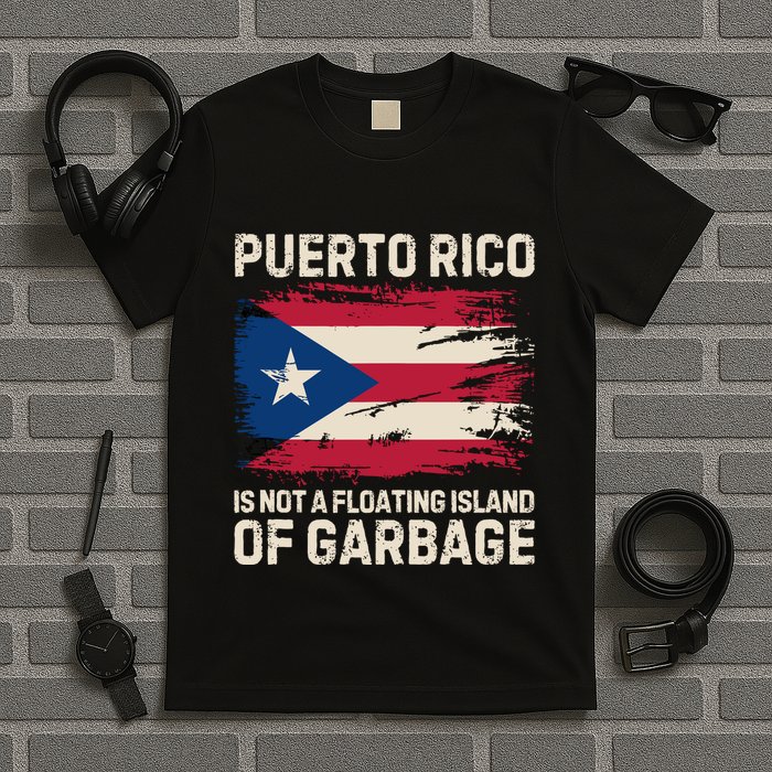 Puerto Rico Is Not A Floating Island Of Garbage T-Shirt