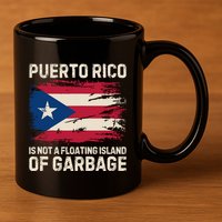 Puerto Rico Is Not A Floating Island Of Garbage 11oz C Handle Ceramic Mug