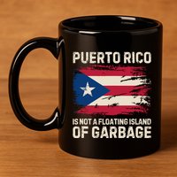 Puerto Rico Is Not A Floating Island Of Garbage 11oz C Handle Ceramic Mug