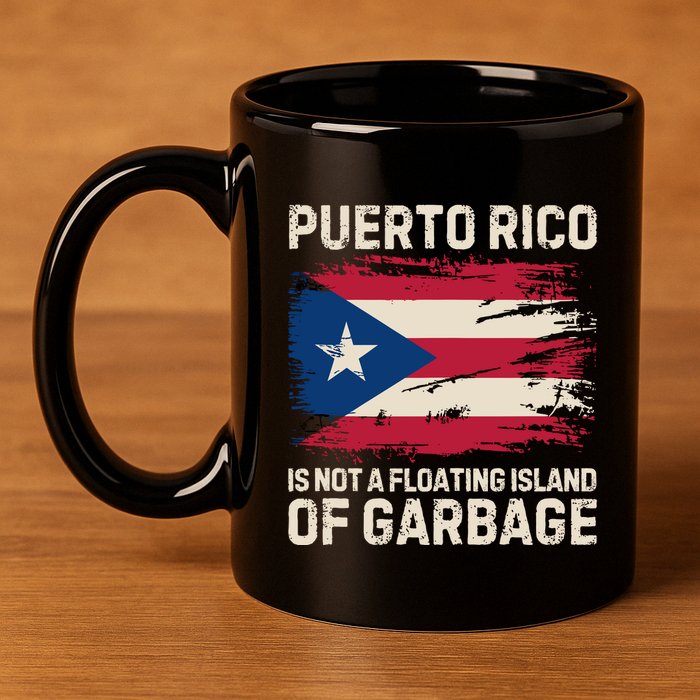 Puerto Rico Is Not A Floating Island Of Garbage 11oz C Handle Ceramic Mug