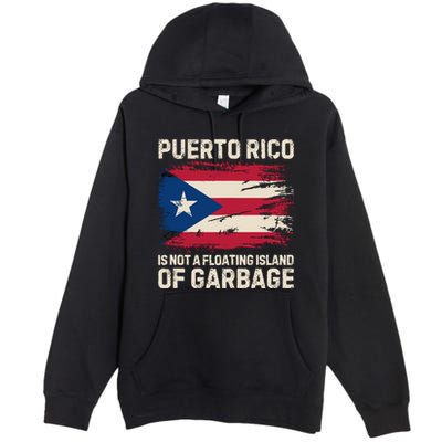 Puerto Rico Is Not A Floating Island Of Garbage Premium Pullover Hoodie