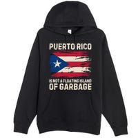 Puerto Rico Is Not A Floating Island Of Garbage Premium Pullover Hoodie
