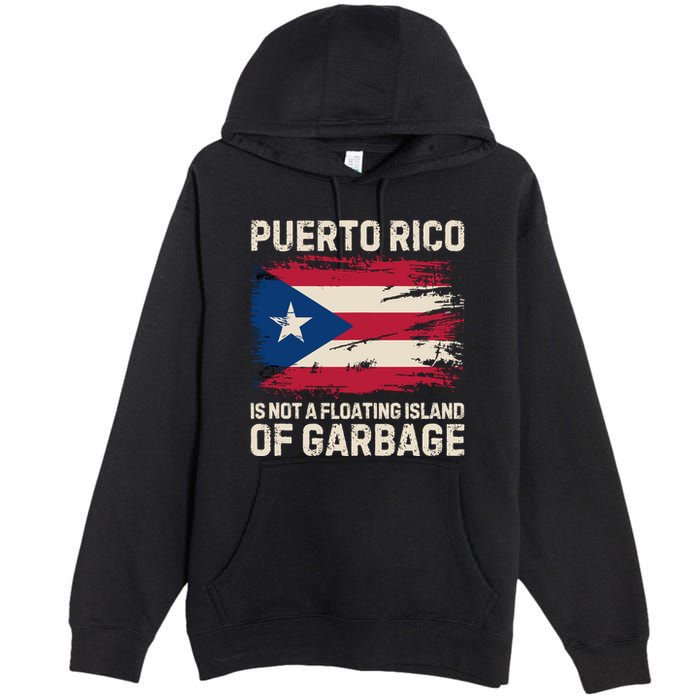 Puerto Rico Is Not A Floating Island Of Garbage Premium Pullover Hoodie