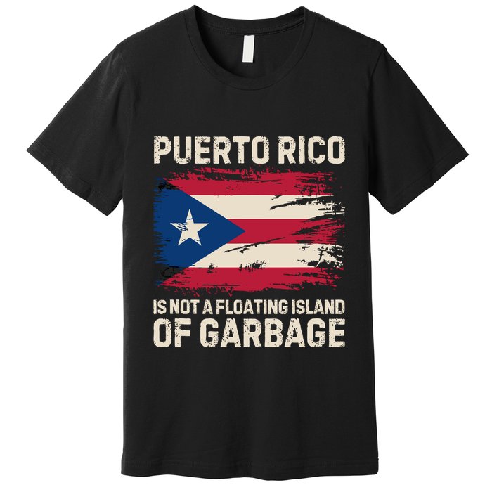 Puerto Rico Is Not A Floating Island Of Garbage Premium T-Shirt