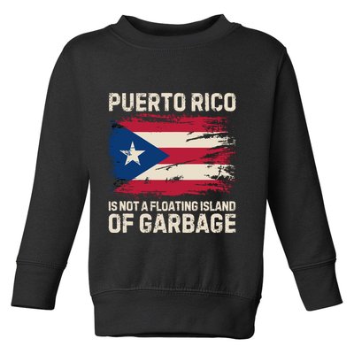 Puerto Rico Is Not A Floating Island Of Garbage Toddler Sweatshirt