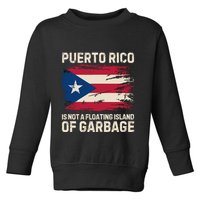 Puerto Rico Is Not A Floating Island Of Garbage Toddler Sweatshirt