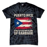 Puerto Rico Is Not A Floating Island Of Garbage Tie-Dye T-Shirt