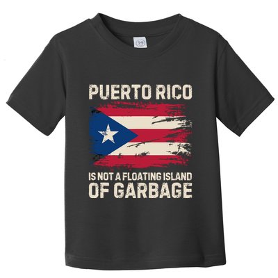 Puerto Rico Is Not A Floating Island Of Garbage Toddler T-Shirt