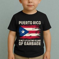 Puerto Rico Is Not A Floating Island Of Garbage Toddler T-Shirt