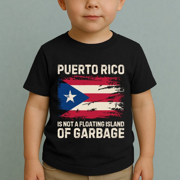 Puerto Rico Is Not A Floating Island Of Garbage Toddler T-Shirt