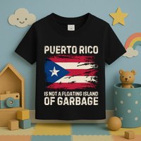 Puerto Rico Is Not A Floating Island Of Garbage Toddler T-Shirt