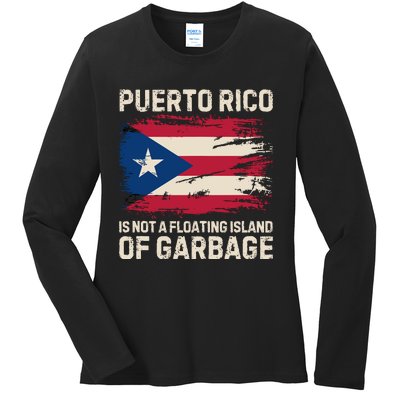 Puerto Rico Is Not A Floating Island Of Garbage Ladies Long Sleeve Shirt