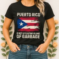 Puerto Rico Is Not A Floating Island Of Garbage Womens T-Shirt