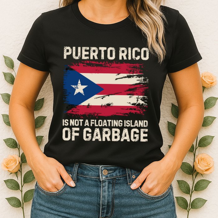 Puerto Rico Is Not A Floating Island Of Garbage Womens T-Shirt