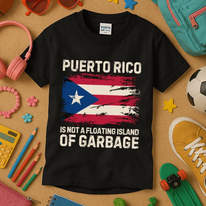 Puerto Rico Is Not A Floating Island Of Garbage Kids T-Shirt