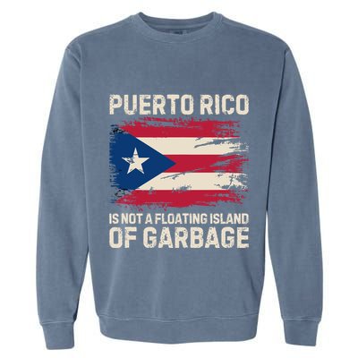Puerto Rico Is Not A Floating Island Of Garbage Garment-Dyed Sweatshirt